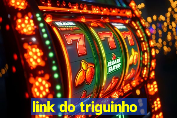 link do triguinho