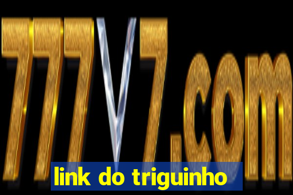 link do triguinho