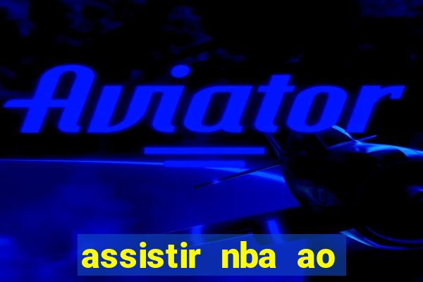 assistir nba ao vivo multicanais