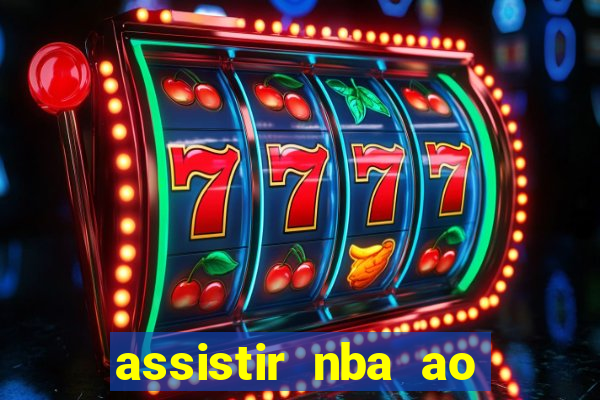 assistir nba ao vivo multicanais