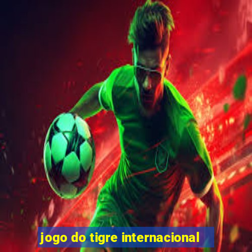 jogo do tigre internacional