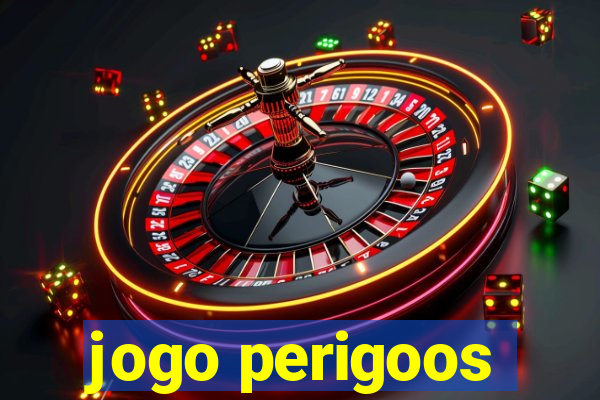 jogo perigoos