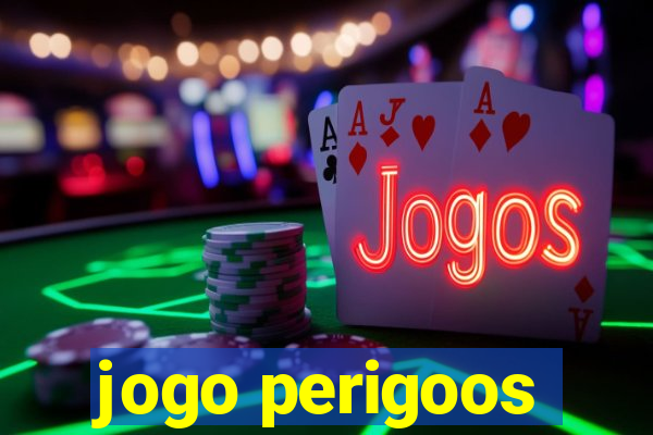 jogo perigoos