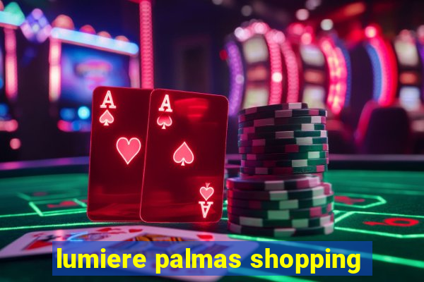 lumiere palmas shopping