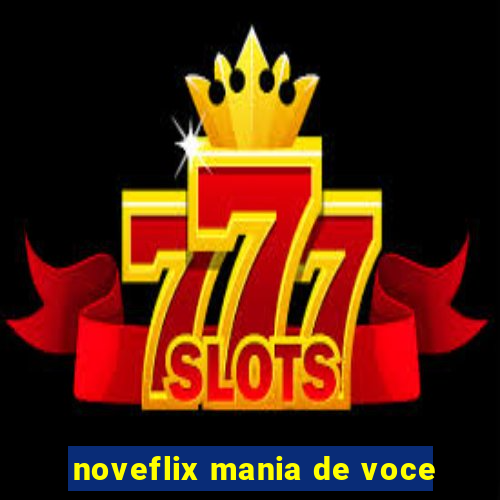 noveflix mania de voce