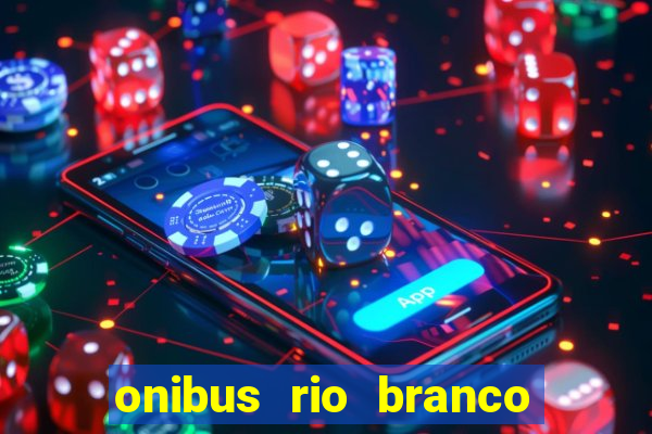 onibus rio branco porto velho