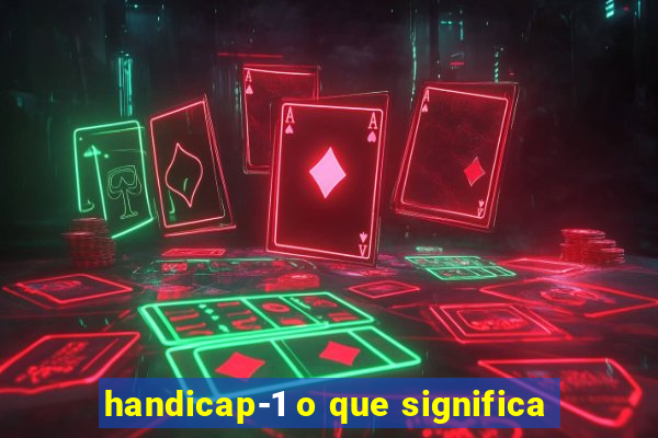 handicap-1 o que significa