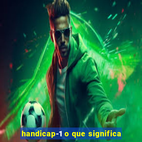 handicap-1 o que significa