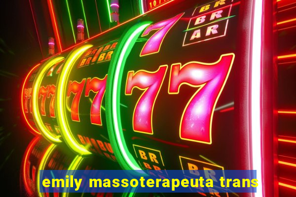 emily massoterapeuta trans