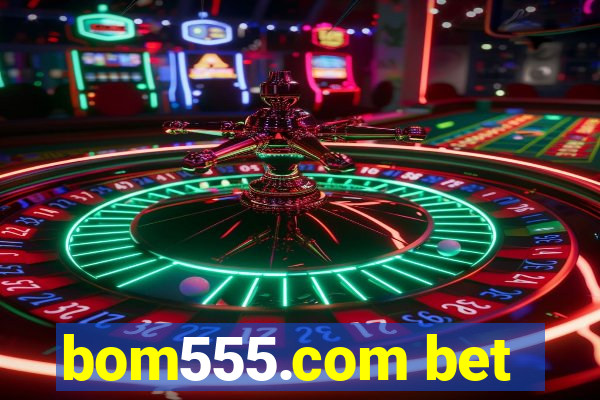 bom555.com bet