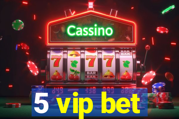 5 vip bet