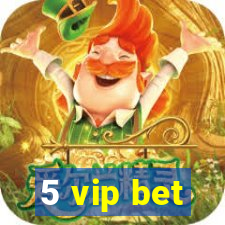 5 vip bet