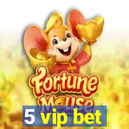 5 vip bet