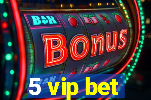 5 vip bet