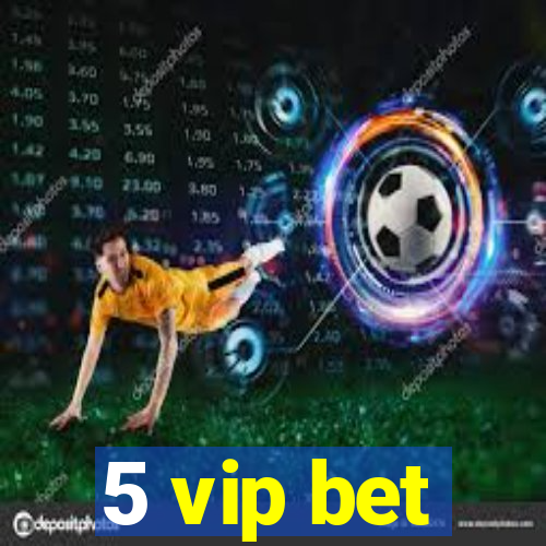 5 vip bet