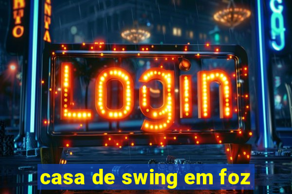 casa de swing em foz