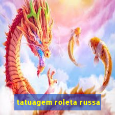 tatuagem roleta russa