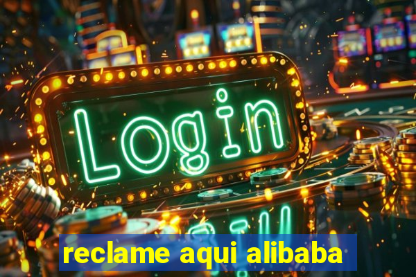 reclame aqui alibaba