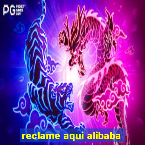 reclame aqui alibaba