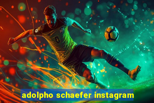 adolpho schaefer instagram