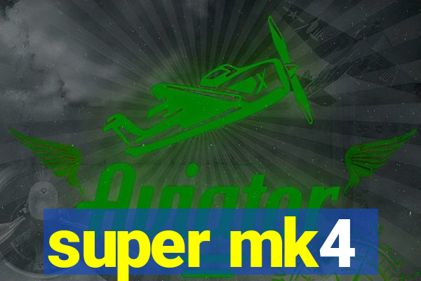 super mk4