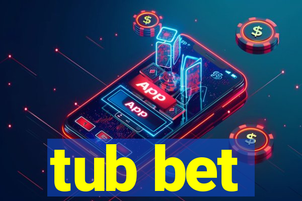 tub bet