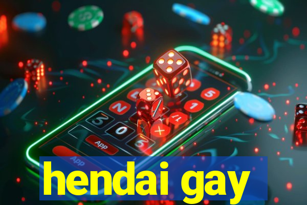 hendai gay