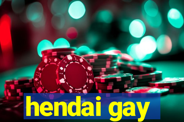 hendai gay