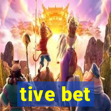 tive bet