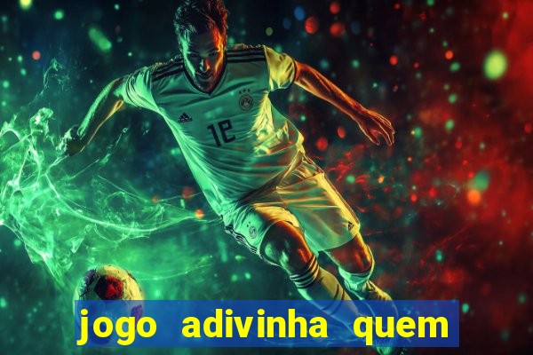 jogo adivinha quem sou eu