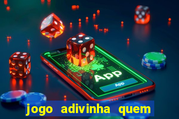 jogo adivinha quem sou eu