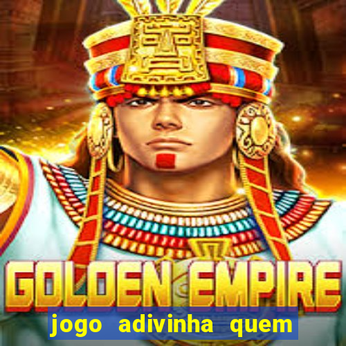 jogo adivinha quem sou eu