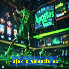 ajax x valencia ao vivo futemax