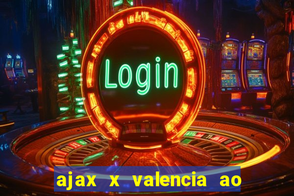 ajax x valencia ao vivo futemax