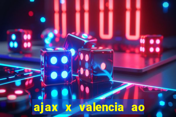 ajax x valencia ao vivo futemax