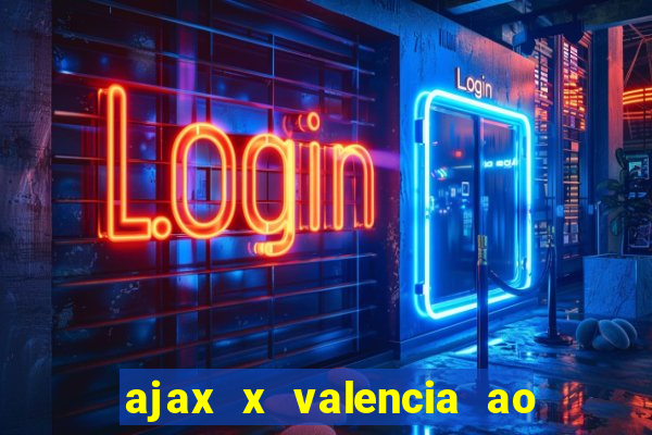 ajax x valencia ao vivo futemax