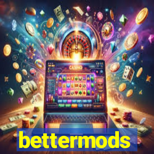 bettermods