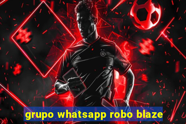 grupo whatsapp robo blaze