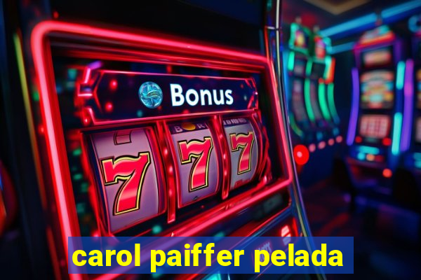 carol paiffer pelada