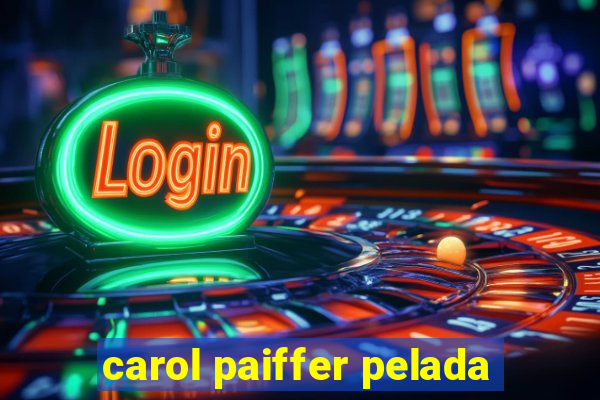 carol paiffer pelada