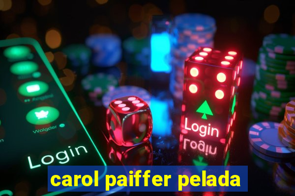 carol paiffer pelada