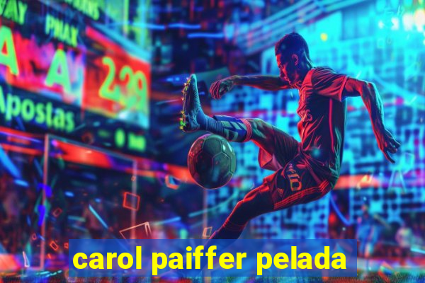 carol paiffer pelada