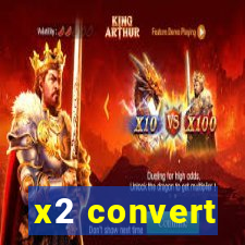 x2 convert