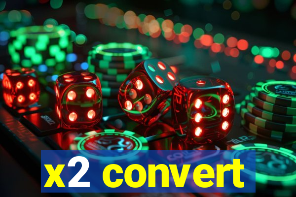 x2 convert