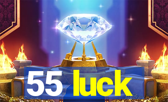 55 luck