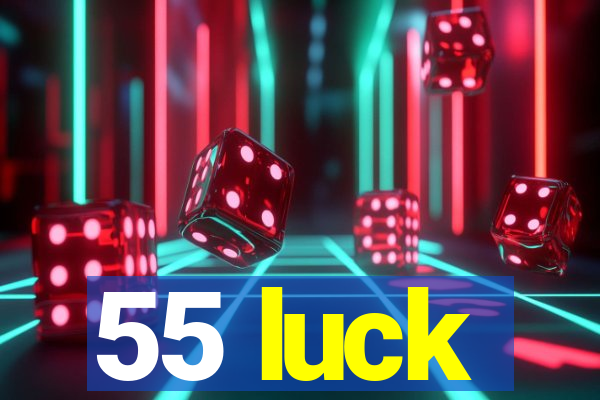 55 luck