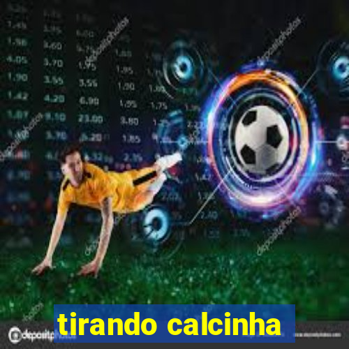 tirando calcinha