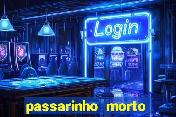 passarinho morto significado espiritual