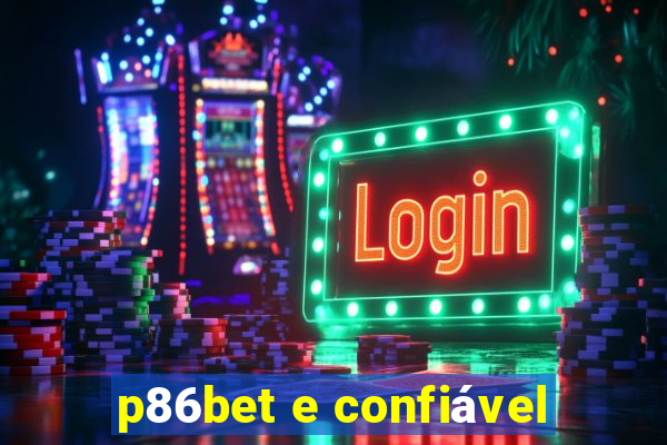 p86bet e confiável