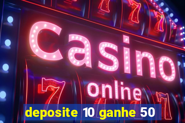 deposite 10 ganhe 50